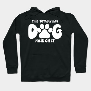 This Totally Has Dog Hair On It Funny Dog Lovers Dog Quote Hoodie